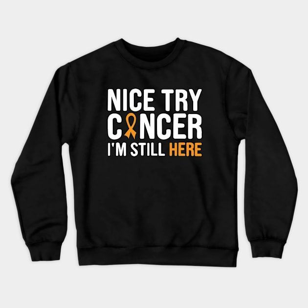 nice try cancer I'm still here Crewneck Sweatshirt by first12